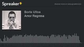 Video Amor Regresa de Boris Ulloa