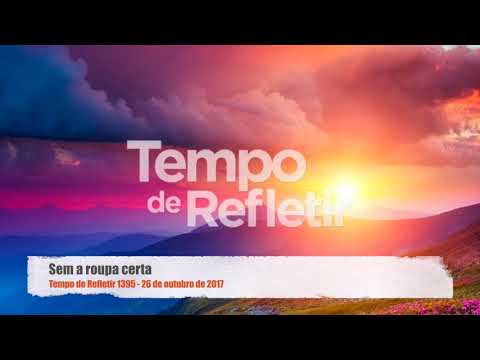 Tempo de Refletir 1395 - Sem a roupa certa