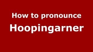 How to pronounce Hoopingarner