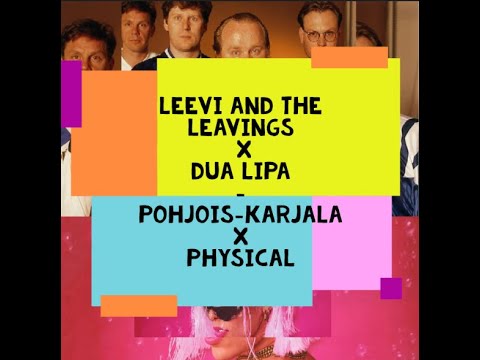 Leevi and The Leavings x Dua Lipa - Pohjois-Karjala / Physical MASHUP