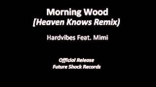 Hard Vibes (Feat. Mimi) - Morning Wood [Heaven Knows Remix]