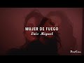 Luis Miguel - Mujer De Fuego (Letra) ♡