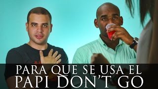¿Para que se USA el PAPI NO TE VAYAS?