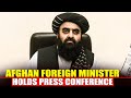 Press Briefing By Afghan Foreign Minister Amir Muttaqi In Delhi India Afghanistan Relations