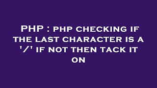 PHP : php checking if the last character is a '/' if not then tack it 