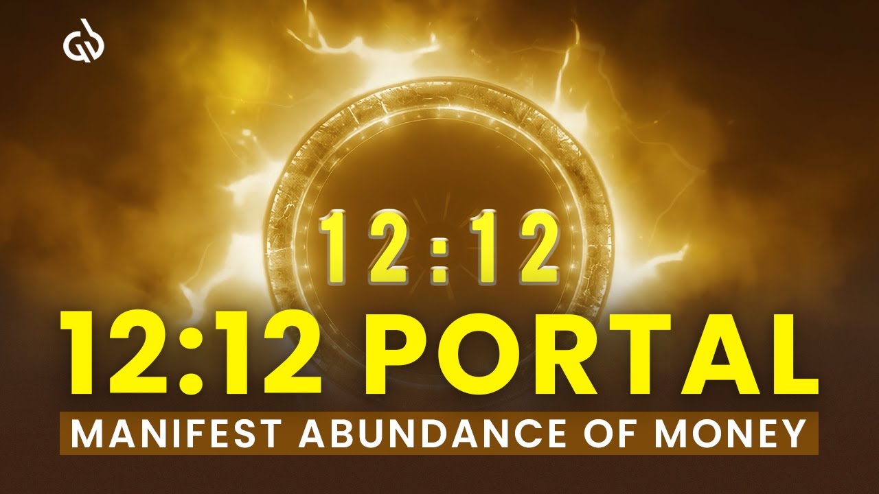 The 12:12 Portal: Manifest Abundance of Money with the 12:12 Portal