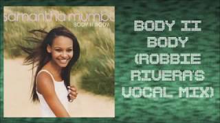 Samantha Mumba - Body II Body (Robbie Rivera's Vocal Mix)