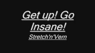 Stretch'n'Vern.. Get up! Go Insane!.