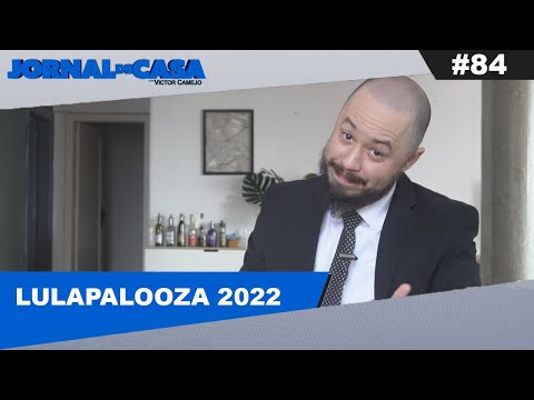 JORNAL DE CASA #84 - LULAPALOOZA 2022