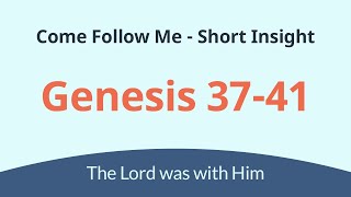 Come Follow Me - Genesis 37-41 (Mar 7-Mar 13) - The Lord was with Joseph of Egypt