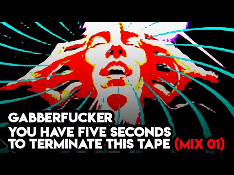 Gabberfucker - You Have Five Seconds To Terminate This Tape (Mix 01)