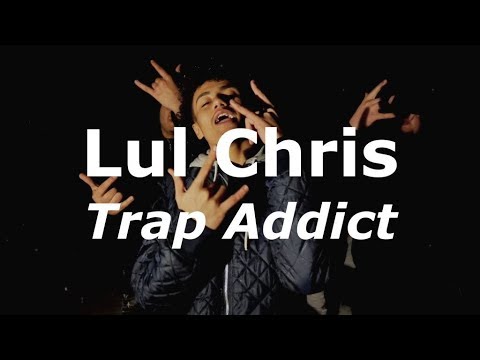 Lul Chris - Trap Addict (Official Video)