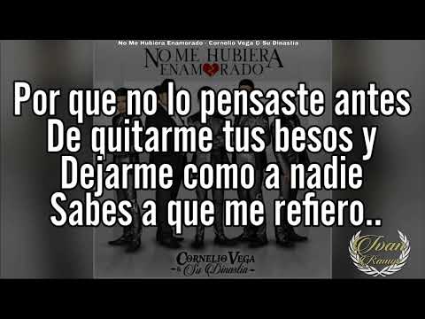 (LETRA) Cornelio Vega Jr "No Me Hubiera Enamorado"
