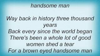 Roy Orbison - Brown Eyed Handsome Man Lyrics