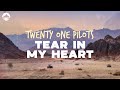 Twenty One Pilots - Tear In My Heart | Lyrics