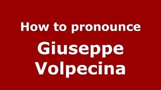 How to pronounce Giuseppe Volpecina