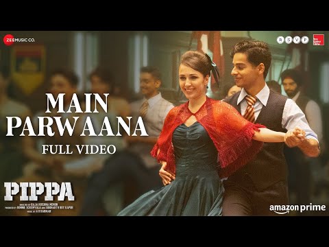 Main Parwaana - Arijit Singh | Pippa | Ishaan & Leysan | A. R. Rahman | Shellee