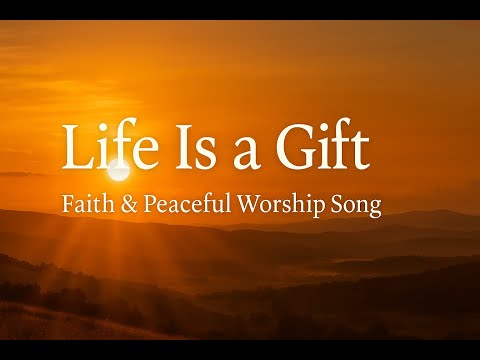 Life Is a Gift | Peaceful Christian Worship Song for Rest & Renewal 2025