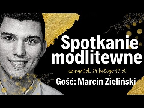 Spotkanie modlitewne - 24.02.2022 - Gościnnie Marcin Zieliński