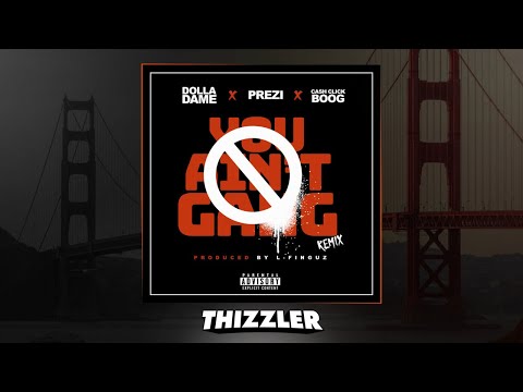 Dolla Dame ft. Prezi & Cash Click Boog - You Ain't Gang Remix [Thizzler.com Exclusive]