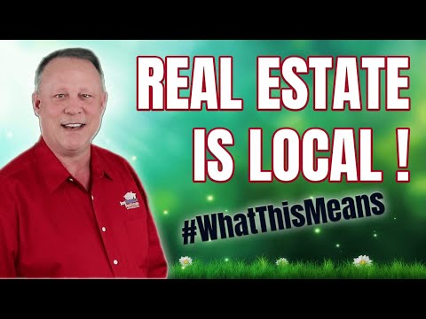 Real Estate Is Local - What This Means!