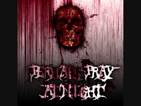 Perhaps Pray At Night - If Your Corpse Weeps Blood