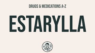 How to use Estarylla - Explain Uses,Side Effects,Interactions