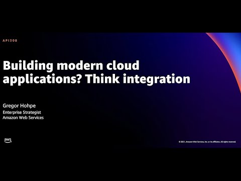 AWS re:Invent 2021 - Building modern cloud applications? Think integration