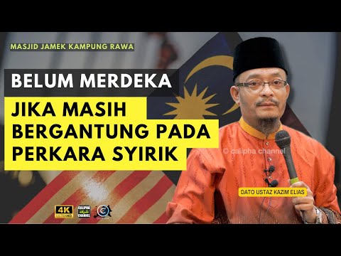 DATO USTAZ KAZIM ELIAS - MERDEKA MACAM MANA JIKA MASIH PERCAYA PADA PERKARA SYIRIK