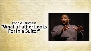 What A Father Looks For In A Suitor | Biblical Parenting ❃Voddie Baucham❃
