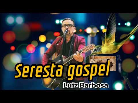 Seresta gospel Escudo Luiz Barbosa