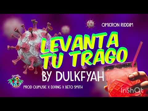 Levanta tu trago Dulkfyah (omicron riddim) tema Official