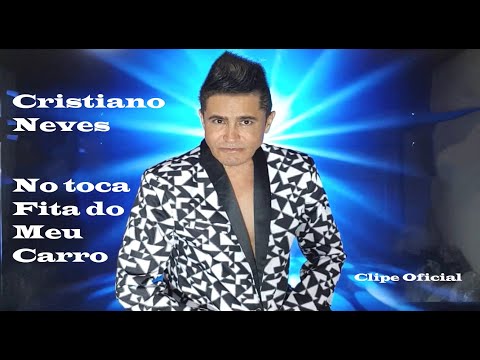 Cristiano Neves - No Toca Fita do Meu Carro - ( Clipe Oficial)
