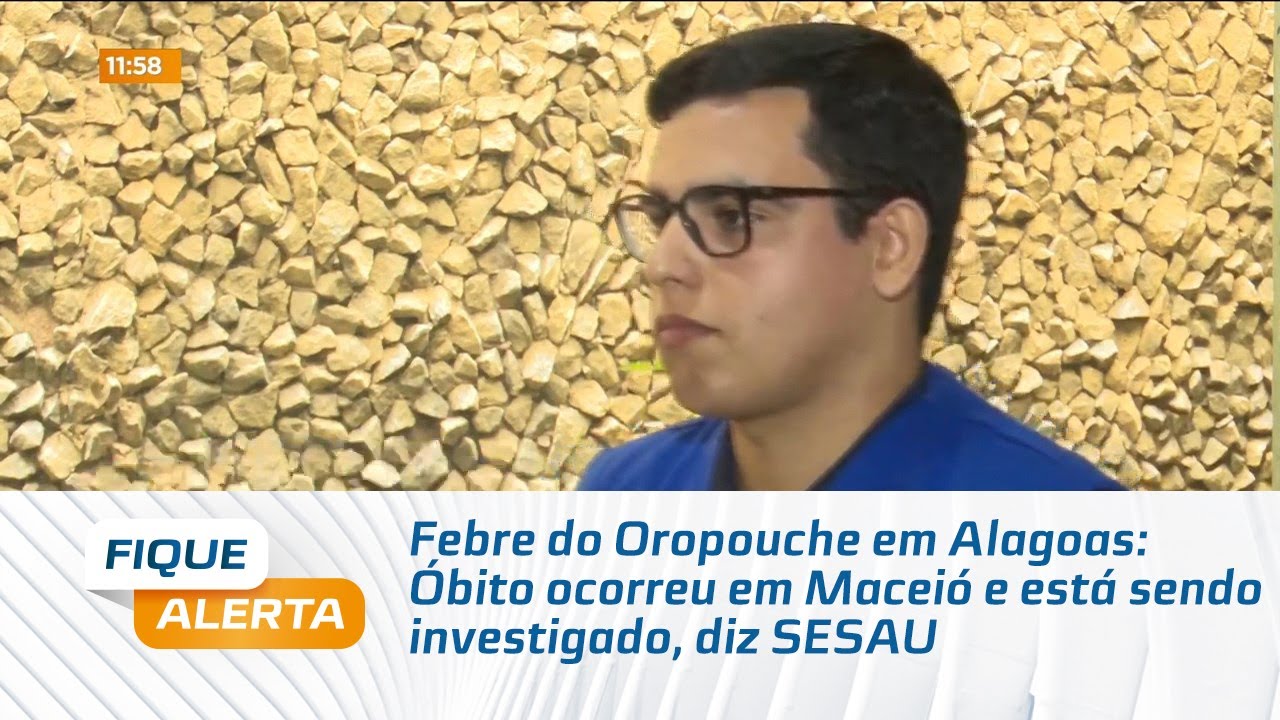 Febre do Oropouche em Alagoas: Óbito ocorreu em Maceió e está sendo investigado, diz SESAU