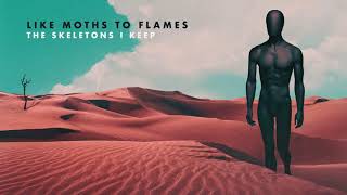 Like Moths To Flames - The Skeletons I Keep