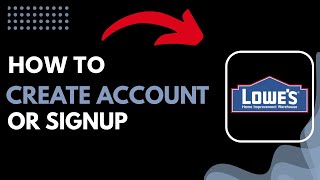 How to Create or Sign Up a Lowe’s Account | Step-by-Step 2026 Guide