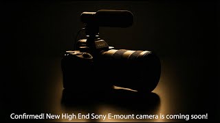 Confirmed: Sony will soon announce a new High End camera!!!