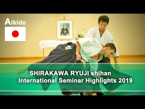 Aikido Highlights 2019 International seminar edition - Shirakawa Ryuji shihan