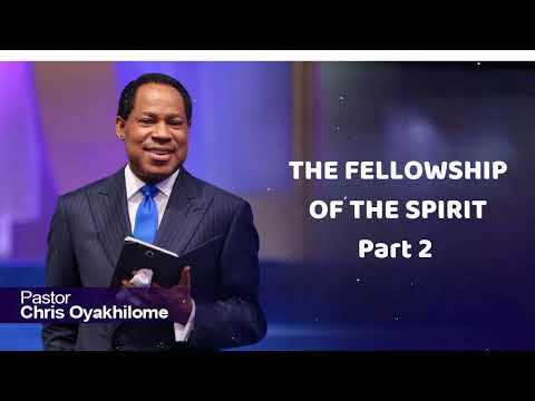 THE FELLOWSHIP OF THE SPIRIT | Part 2 - Pastor Chris Oyakhilome