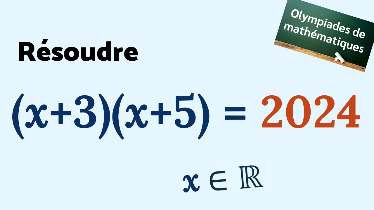 RÉSOUDRE (x+3)(x+5) = 2024  😎