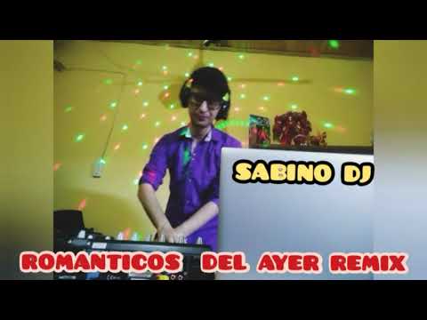 SABINO DJ ROMANTICOS DEL AYER REMIX