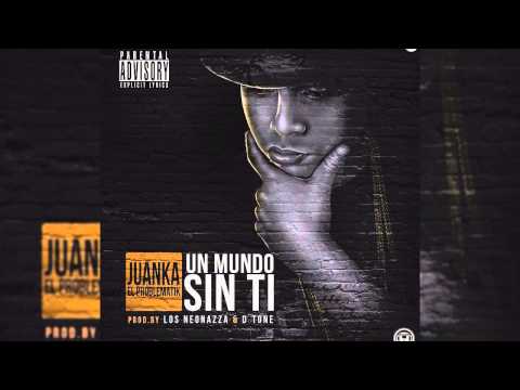 Juanka El Problematik - Un Mundo Sin Ti. (Original)