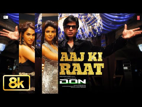 Aaj Ki Raat 8K Full Song - DON | Shah Rukh Khan | Priyanka Chopra | Boman Irani | Shankar Ehsaan Loy