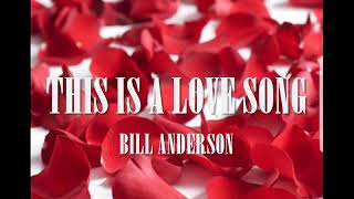 THIS IS A LOVE SONG w/Lyrics Bill Anderson