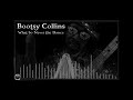 Bootsy Collins: What So Never the Dance