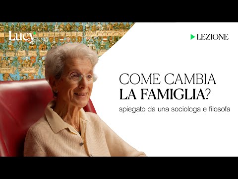 Come cambia la famiglia? | La lezione di Chiara Saraceno | Lucy sulla cultura