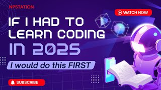 If I Had to Learn Coding in 2025…I’d Do THIS First