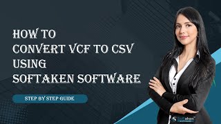 How to Convert VCF to CSV Using Softaken Software - Step by Step Guide