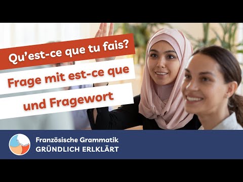 Fragen mit est-ce que (+ Fragewort) – Französische Grammatik [GRÜNDLICH ERKLÄRT]