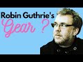 WHAT IS THE GEAR THAT ROBIN GUTHRIE USES?